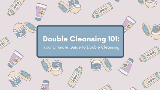 Double Cleansing 101 : Your Ultimate Guide to Facial Cleansing