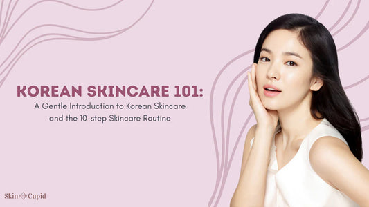 Korean Skincare 101 and the 10 Step Korean Skincare Routine